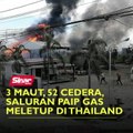 3 maut, 52 cedera, saluran paip gas meletup di Thailand