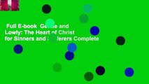 Full E-book  Gentle and Lowly: The Heart of Christ for Sinners and Sufferers Complete