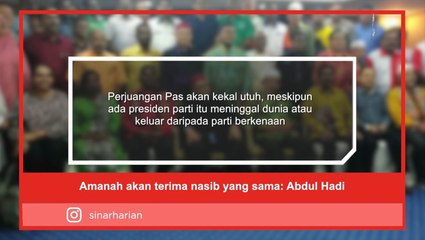 Amanah akan terima nasib yang sama: Abdul Hadi
