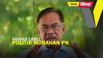 Anwar label politik murahan PN