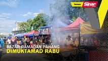 Bazar Ramadan Pahang, dimuktamad Rabu ini