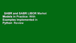 SABR and SABR LIBOR Market Models in Practice: With Examples Implemented in Python  Review