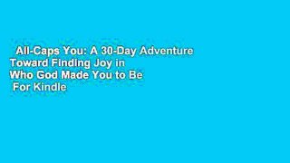 All-Caps You: A 30-Day Adventure Toward Finding Joy in Who God Made You to Be  For Kindle