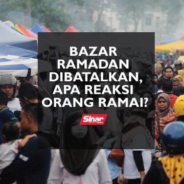 Bazar Ramadan dibatalkan, apa reaksi orang ramai?