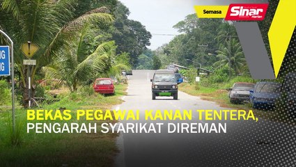 Tải video: Bekas pegawai kanan tentera, pengarah syarikat direman