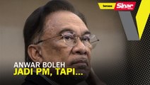 Anwar boleh jadi PM, tapi...