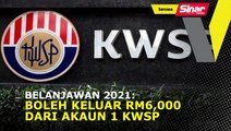 Belanjawan 2021: Boleh keluar RM6,000 dari Akaun 1 KWSP