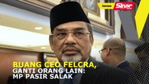 Buang CEO Felcra, ganti orang lain: MP Pasir Salak