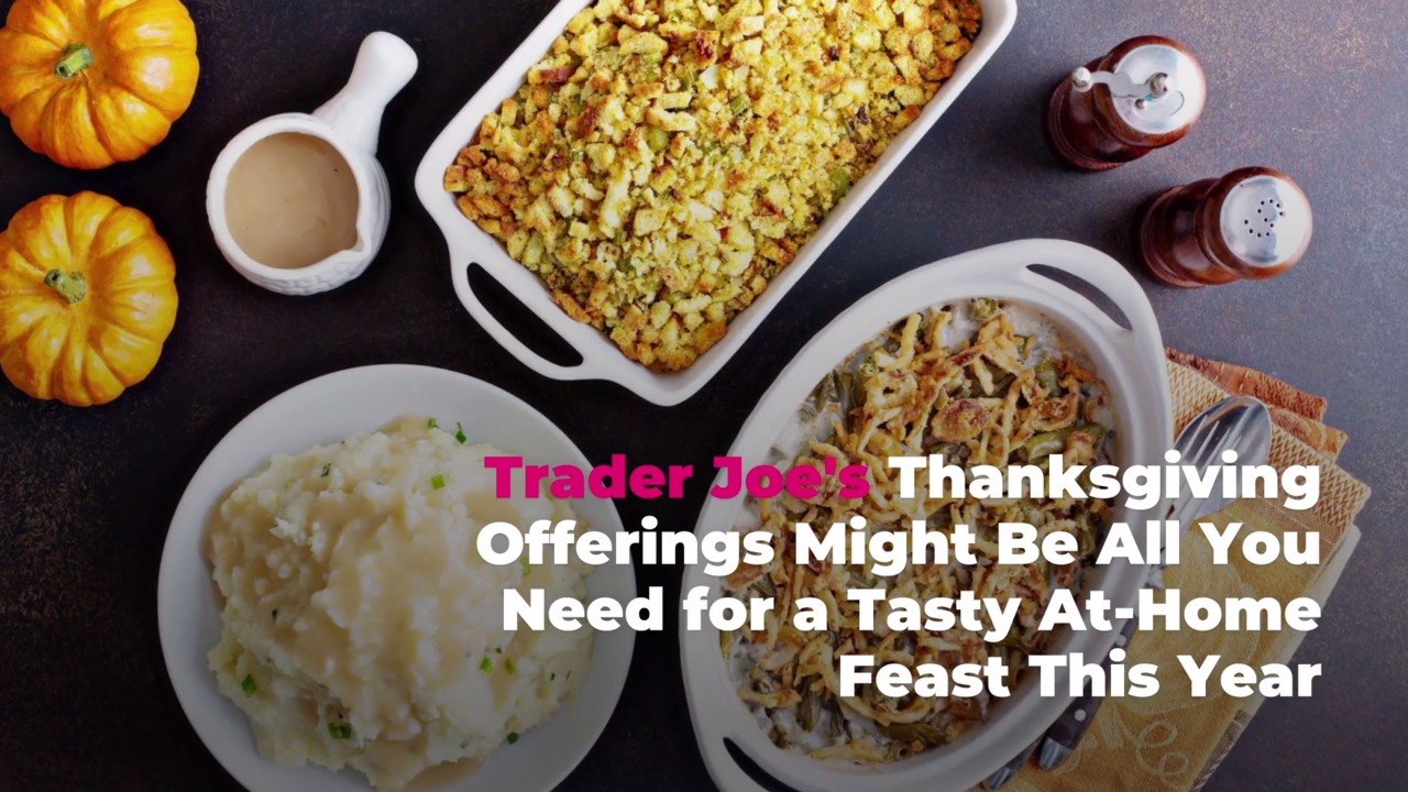 Trader Joe's Thanksgiving Offerings Might Be All You Need for a Tasty At-Home Feast