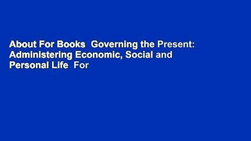 About For Books  Governing the Present: Administering Economic, Social and Personal Life  For