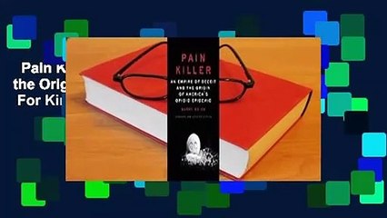 Pain Killer: An Empire of Deceit and the Origin of America's Opioid Epidemic  For Kindle