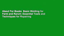 About For Books  Basic Welding for Farm and Ranch: Essential Tools and Techniques for Repairing