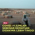 Covid-19: Jumlah sebenar kematian didakwa lebih tinggi