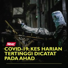 Covid-19: Kes harian tertinggi dicatat pada Ahad