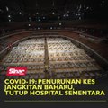 Covid-19: Penurunan kes jangkitan baharu, tutup hospital sementara