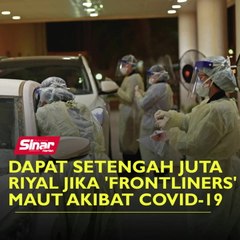 下载视频: Dapat setengah juta riyal jika 'frontliners' maut akibat Covid-19