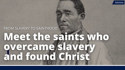 From Slavery to Sainthood: Meet Saints Who Overcame Slavery and Found Christ