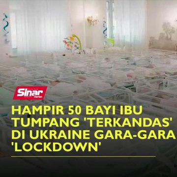 Hampir 50 bayi ibu tumpang 'terkandas' di Ukraine gara-gara 'lockdown'