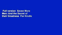 Full version  Seven More Men: And the Secret of their Greatness  For Kindle