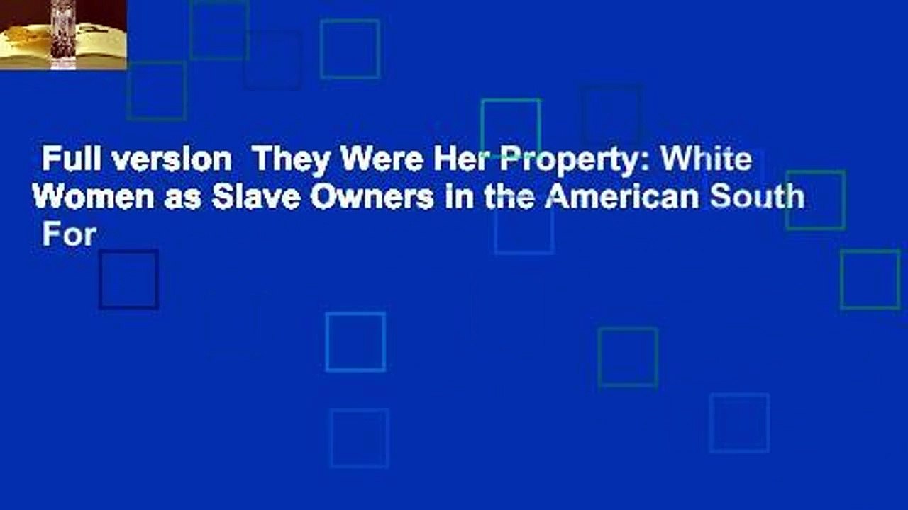 Full version  They Were Her Property: White Women as Slave Owners in the American South  For