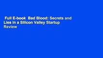 Full E-book  Bad Blood: Secrets and Lies in a Silicon Valley Startup  Review