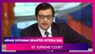 Arnab Goswami Granted Interim Bail By Supreme Court | SC Says, ‘Personal Liberty Must Be Upheld’