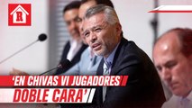 José Luis Higuera: 'En Chivas vi jugadores doble cara'