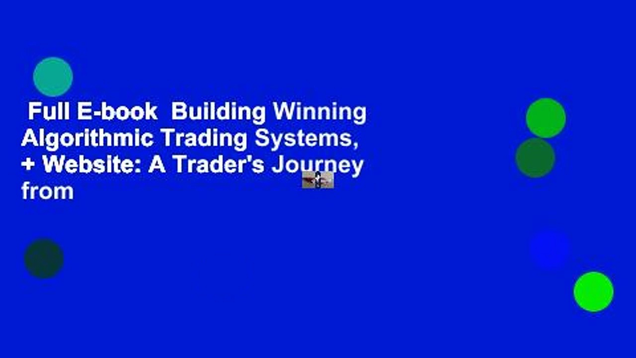 Full E-book  Building Winning Algorithmic Trading Systems, + Website: A Trader’s Journey from