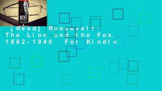 [Read] Roosevelt: The Lion and the Fox, 1882-1940  For Kindle