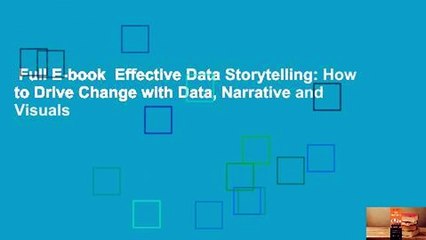 Full E-book  Effective Data Storytelling: How to Drive Change with Data, Narrative and Visuals