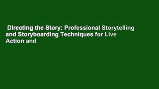 Directing the Story: Professional Storytelling and Storyboarding Techniques for Live Action and