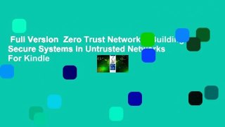 Full Version  Zero Trust Networks: Building Secure Systems in Untrusted Networks  For Kindle