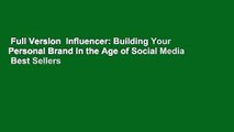 Full Version  Influencer: Building Your Personal Brand in the Age of Social Media  Best Sellers