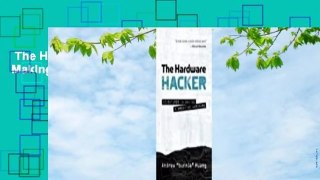 The Hardware Hacker: Adventures in Making and Breaking Hardware  Review