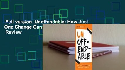 Full version  Unoffendable: How Just One Change Can Make All of Life Better  Review