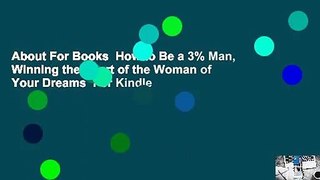 About For Books  How to Be a 3% Man, Winning the Heart of the Woman of Your Dreams  For Kindle