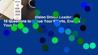 Full version  The Vision Driven Leader: 10 Questions to Focus Your Efforts, Energize Your Team,