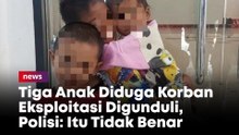 Tiga Anak Diduga Korban Eksploitasi Digunduli, Polisi: Itu Tidak Benar