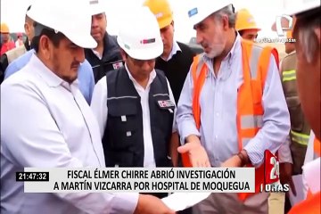 Fiscal Elmer Chirre abrió investigación a Martín Vizcarra por hospital de Moquegua