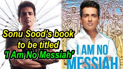 Sonu Sood's book to be titled 'I Am No Messiah'