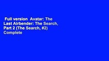 Full version  Avatar: The Last Airbender: The Search, Part 2 (The Search, #2) Complete