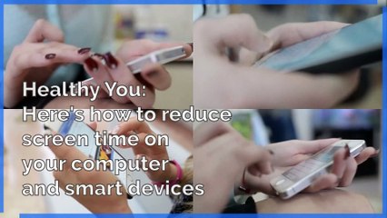 How to reduce your screen time  on computers and smart devices