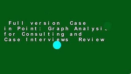 Full version  Case in Point: Graph Analysis for Consulting and Case Interviews  Review