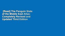 [Read] The Penguin State of the Middle East Atlas: Completely Revised and Updated Third Edition