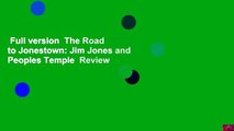 Full version  The Road to Jonestown: Jim Jones and Peoples Temple  Review