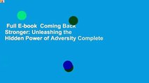Full E-book  Coming Back Stronger: Unleashing the Hidden Power of Adversity Complete