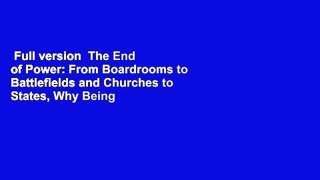 Full version  The End of Power: From Boardrooms to Battlefields and Churches to States, Why Being