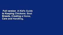 Full version  A Kid's Guide to Keeping Chickens: Best Breeds, Creating a Home, Care and Handling,