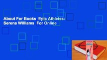 About For Books  Epic Athletes: Serena Williams  For Online
