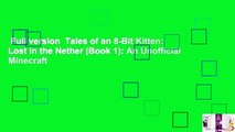 Full version  Tales of an 8-Bit Kitten: Lost in the Nether (Book 1): An Unofficial Minecraft
